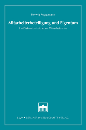 Mitarbeiterbeteiligung und Eigentum - Ein Diskussionsbeitrag zur Wirtschaftskrise - Roggemann, Herwig