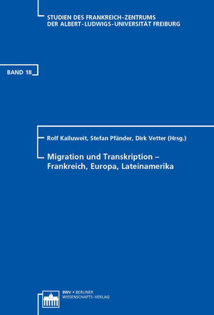 Migration und Transkription - Frankreich, Europa, Lateinamerika - Kailuweit, Rolf Pfänder, Stefan Vetter, Dirk