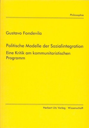 Politische Modelle der Sozialintegration  Eine Kritik am kommunitaristischen Programm - Fondevila, Gustavo