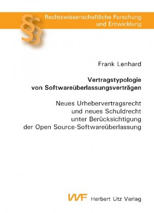 Vertragstypologie von Softwareüberlassungsverträgen  Neues Urhebervertragsrecht und neues Schuldrecht unter Berücksichtigung der Open Source-Softwareüberlassung - Lenhard, Frank