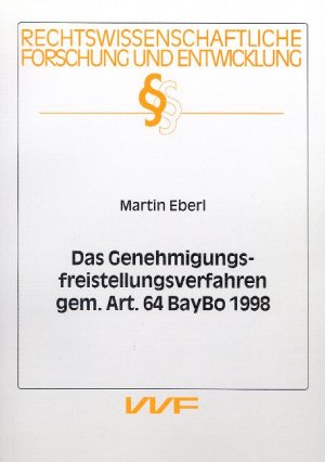 Das Genehmigungsfreistellungsverfahren gem. Art. 64 BayBo 1998 - Eberl, Martin