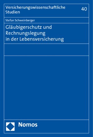 Gläubigerschutz und Rechnungslegung in der Lebensversicherung - Schweinberger, Stefan