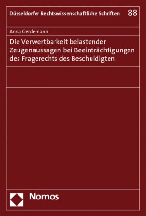 Die Verwertbarkeit belastender Zeugenaussagen bei Beeinträchtigungen des Fragerechts des Beschuldigten - Gerdemann, Anna