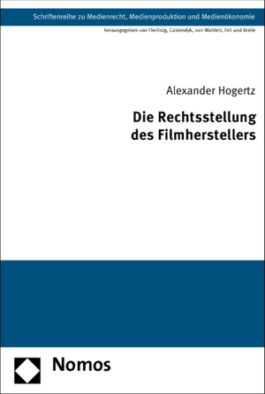 Die Rechtsstellung des Filmherstellers - Hogertz, Alexander