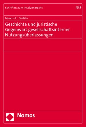 Geschichte und juristische Gegenwart gesellschaftsinterner Nutzungsüberlassungen - Geißler, Marcus H.