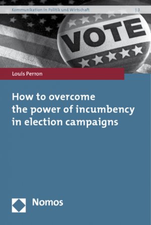 How to overcome the power of incumbency in election campaigns - Perron, Louis