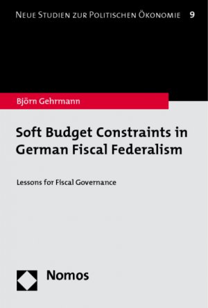 Soft Budget Constraints in German Fiscal Federalism - Lessons for Fiscal Governance - Gehrmann, Björn