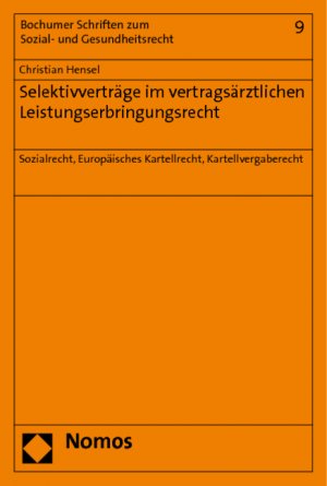 Selektivverträge im vertragsärztlichen Leistungserbringungsrecht - Sozialrecht, Europäisches Kartellrecht, Kartellvergaberecht - Hensel, Christian