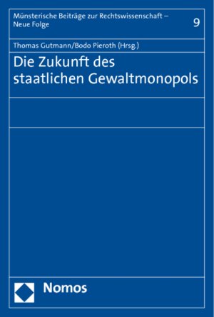 Die Zukunft des staatlichen Gewaltmonopols - Gutmann, Thomas Pieroth, Bodo
