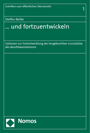 ... und fortzuentwickeln - Optionen zur Fortentwicklung der hergebrachten Grundsätze des Berufsbeamtentums - Beilke, Steffen