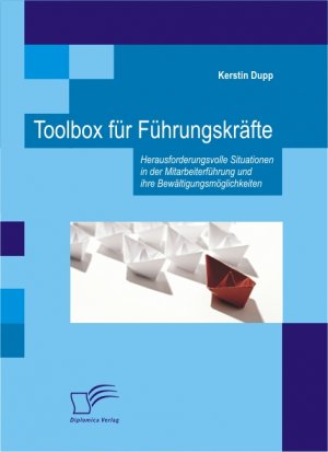 Toolbox für Führungskräfte - Herausforderungsvolle Situationen in der Mitarbeiterführung und ihre Bewältigungsmöglichkeiten - Dupp, Kerstin