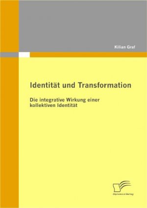 Identität und Transformation: Die integrative Wirkung einer kollektiven Identität - Graf, Kilian