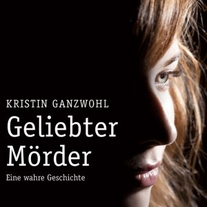 Geliebter Mörder - Kristin Ganzwohl