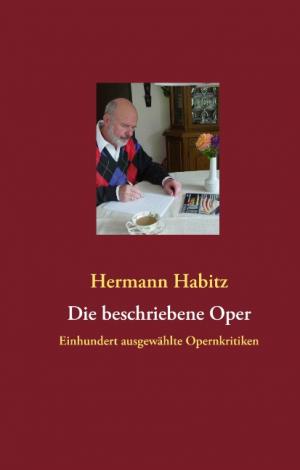 Die beschriebene Oper - Einhundert ausgewählte Opernkritiken - Habitz, Hermann
