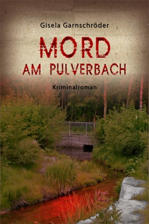 Mord am Pulverbach - Gisela Garnschröder