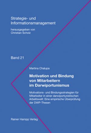 Motivation und Bindung von Mitarbeitern im Darwiportunismus - Motivations- und Bindungsstrategien für Mitarbeiter in einer darwiportunistischen Arbeitswelt: Eine empirische Überprüfung der DWP-Thesen - Chalupa, Martina