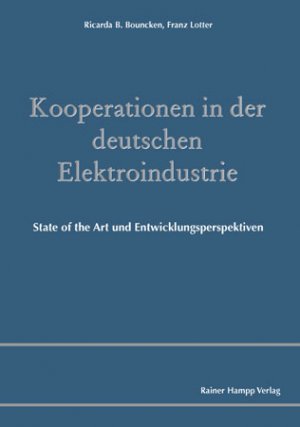 Kooperationen in der deutschen Elektroindustrie - State of the Art und Entwicklungsperspektiven - Bouncken, Ricarda B. Lotter, Franz