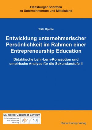 Entwicklung unternehmerischer Persönlichkeit im Rahmen einer Entrepreneurship Education - Didaktische Lehr-Lern-Konzeption und empirische Analyse für die Sekundarstufe II - Bijedic, Teita