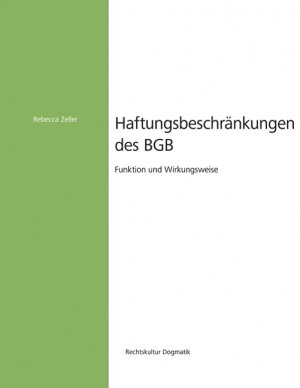 Haftungsbeschränkungen des BGB - Funktion und Wirkungsweise - Zeller, Rebecca
