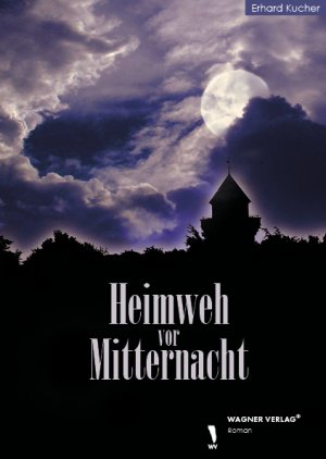 Heimweh vor Mitternacht - W. Erhard Kucher