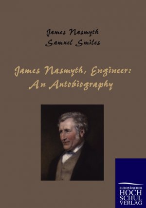 James Nasmyth, Engineer - An Autobiography - Nasmyth, James / Smiles, Samuel (Hrsg.)