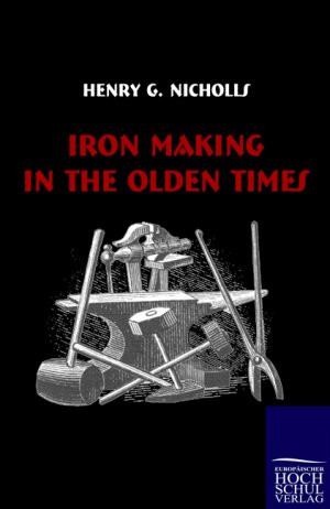 Iron Making in the Olden Times - Nicholls, Henry George
