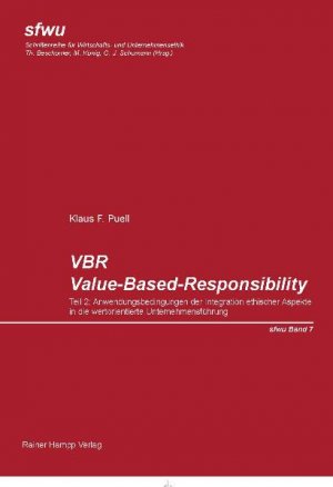 VBR. Value-Based-Responsibility. Teil 2: Anwendungsbedingungen der Integration ethischer Aspekte in die wertorientierte Unternehmensführung. Expertengespräche mit dem Top-Management. - eine empirische Studie zur Degussa AG - - Puell, Klaus F.