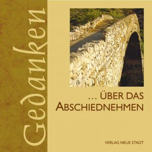über das Abschiednehmen [zsgest. und hrsg. von Gabriele Hartl], Gedanken - Hartl, Gabriele [Hrsg.]