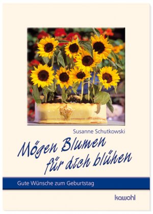 Mögen Blumen für dich blühen - Gute Wünsche zum Geburtstag - Schutkowski, Susanne