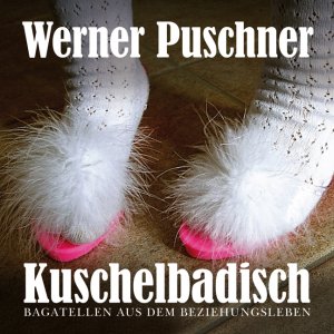 Kuschelbadisch: Bagatellen aus dem Beziehungsleben (Lindemanns Phonothek) - Puschner, Werner
