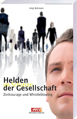 Helden im Schatten der Gesellschaft - Zivilcourage und Whistleblowing - Bultmann, Antje