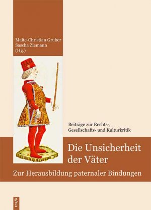 Die Unsicherheit der Väter : Zur Herausbildung paternaler Bindungen - Malte-Christian Gruber & Sascha Ziemann (Ed.)