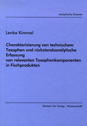 Charakterisierung von technischem Toxaphen und rückstandsanalytische Erfassung von relevanten Toxaphenkomponenten in Fischprodukten - Kimmel, Lenka