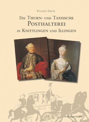 Die Thurn- und Taxissche Posthalterei in Knittlingen und Illingen - Grub, Volker