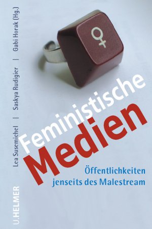 Feministische Medien - Öffentlichkeiten jenseits des Malestream - Susemichel, Lea Rudigier, Saskya Horak, Gabi