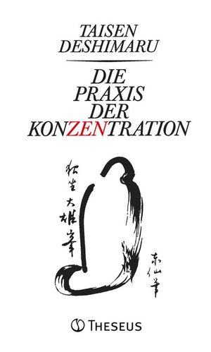 Bildtext: Die Praxis der Konzentration - Zen und Alltagsleben von Deshimaru, Taisen