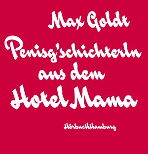 Penisg'schichterln aus dem Hotel Mama - Goldt, Max