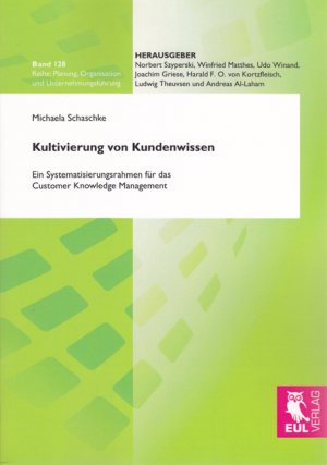 Kultivierung von Kundenwissen - Ein Systematisierungsrahmen für das Customer Knowledge Management - Schaschke, Michaela