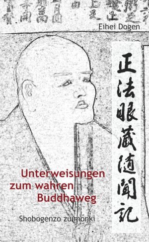 Bildtext: Unterweisungen zum wahren Buddha-Weg. Shobogenzo zuimonki von Dogen, Eihei; Dogen-Zenji; Dogen, Meister