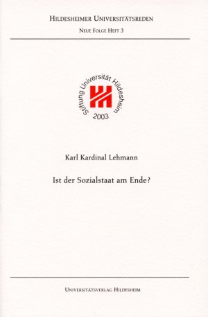 Ist der Sozialstaat am Ende? - Mit einem Dankwort von Bischof em. Josef Homeyer und einer Laudatio von Guido Bausenhart - Lehmann, Karl