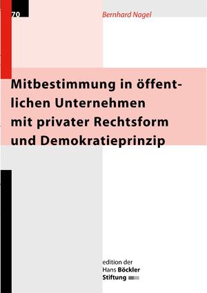 Mitbestimmung in öffentlichen Unternehmen mit privater Rechtsform und Demokratieprinzip - Guthachten für die Hans-Böckler-Stiftung - Nagel, Bernhard