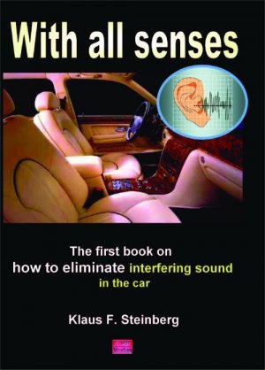 With all senses - The first book on how to eliminate interfering sound in the car - Steinberg, Klaus F