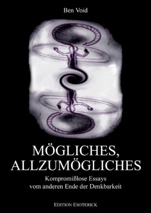 Mögliches, Allzumögliches - Kompromißlose Essays vom anderen Ende der Denkbarkeit - Void, Ben