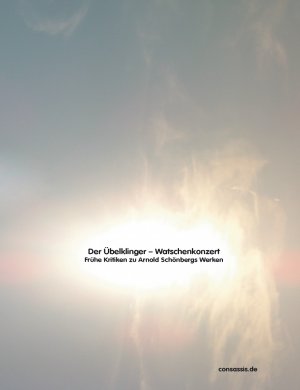 Der Übelklinger - Watschenkonzert - Frühe Kritiken zu Arnold Schönbergs Werken - Schmitt Scheubel, Robert