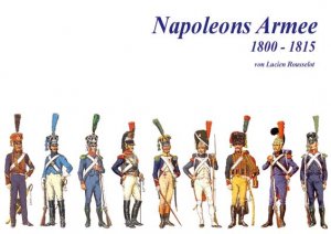 Lucien Rousselot (Autor), Hans-Joachim Lehmann (bersetzer) Illustrationen Lucien Rousselot bersetzer Hans J Lehmann - Napoleons Armee 1800 - 1815