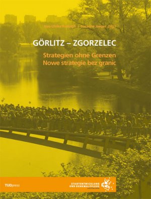 Görlitz - Zgorzelec. Strategien ohne Grenzen - Rudolph, Ines / Jaeger, Susanne (Hg.)
