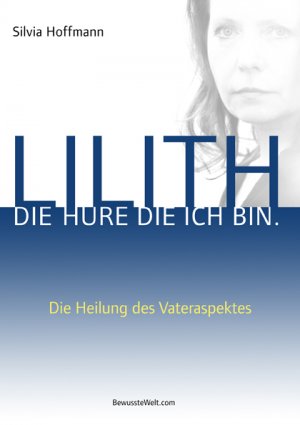 Lilith die Hure die ich bin - Hoffmann, Silvia