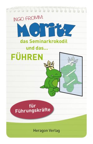 Moritz das Seminarkrokodil und das... Führen - Fromm, Ingo
