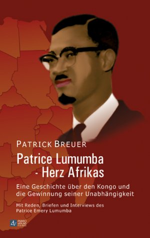 Patrice Lumumba - Herz Afrikas - Eine Geschichte über den Kongo und die Gewinnung seiner Unabhängigkeit - Breuer, Patrick