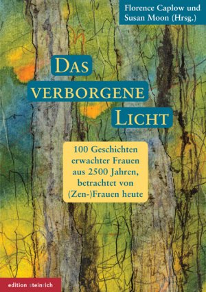 Bildtext: Das verborgene Licht - 100 Geschichten erwachter Frauen aus 2500 Jahren, betrachtet von (Zen-)Frauen heute von Caplow, Florence; Moon, Susan